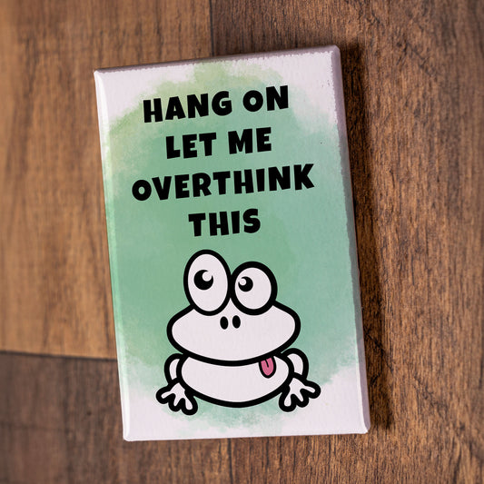 Hang On, Let Me Overthink This – Signature Fridge Magnet, Funny Frog Magnet, Gift for Friends or Coworkers