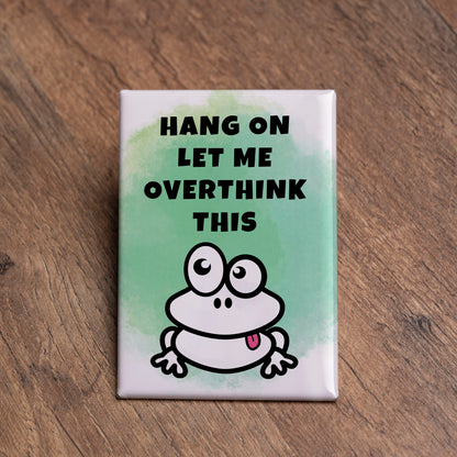 Hang On, Let Me Overthink This Magnet – 2x3 Relatable Humor