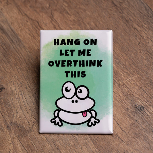 Hang On, Let Me Overthink This Magnet – 2x3 Relatable Humor